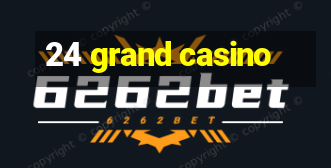 24 grand casino