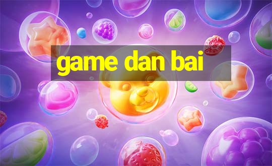 game dan bai