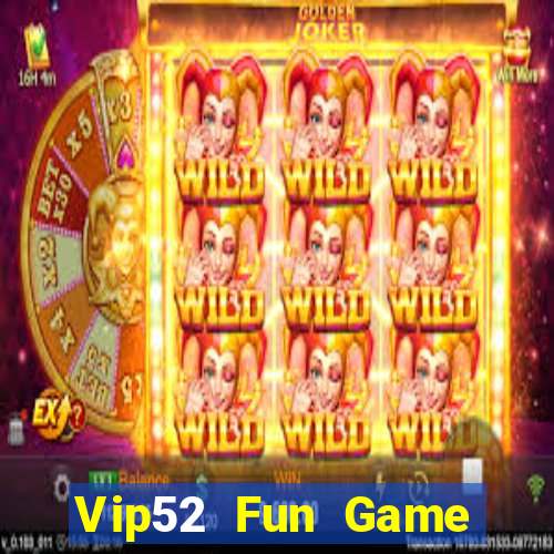 Vip52 Fun Game Bài Ăn Tiền