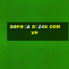 bóng đá số 24h com vn