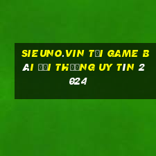 Sieuno.Vin Tải Game Bài Đổi Thưởng Uy Tín 2024