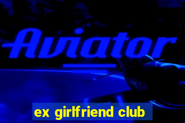 ex girlfriend club