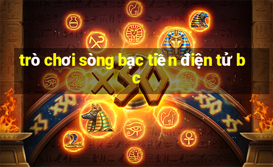 trò chơi sòng bạc tiền điện tử bc