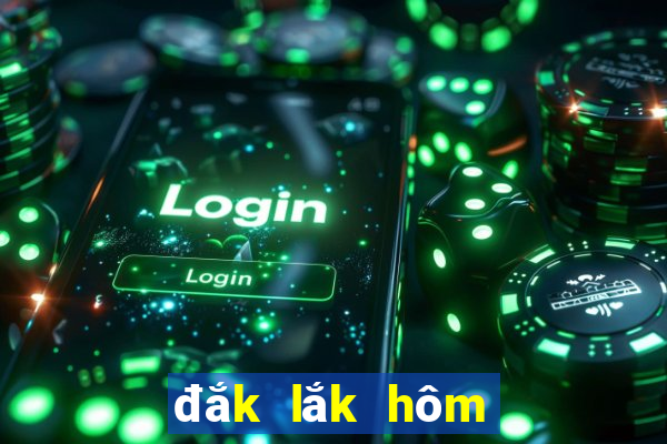 đắk lắk hôm nay xổ số đắk lắk hôm nay