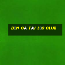 bắn cá tài lộc club