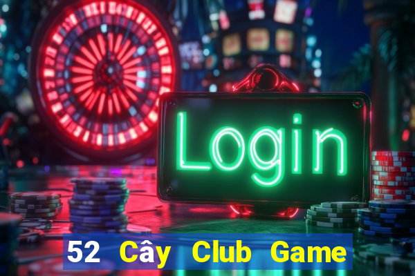 52 Cây Club Game Bài Hay Nhất Hiện Nay