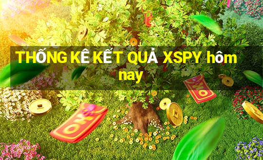 THỐNG KÊ KẾT QUẢ XSPY hôm nay