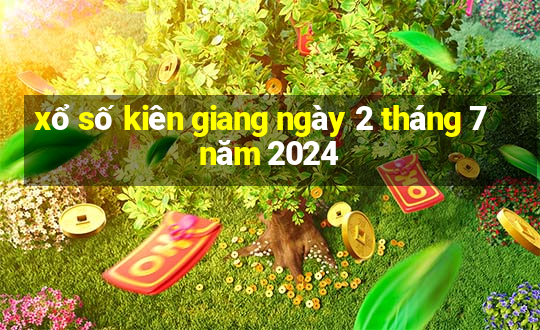 xổ số kiên giang ngày 2 tháng 7 năm 2024