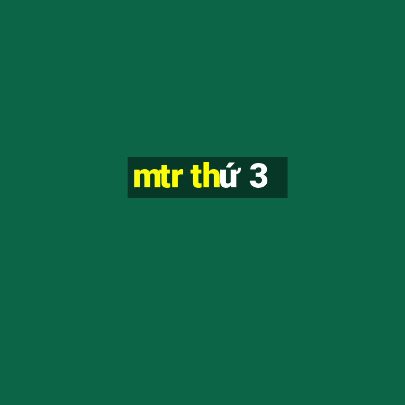 mtr thứ 3