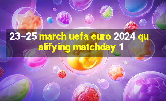 23–25 march uefa euro 2024 qualifying matchday 1