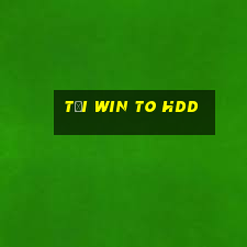 tải win to hdd