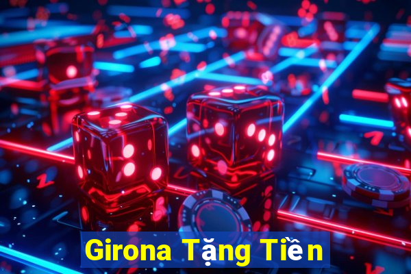 Girona Tặng Tiền