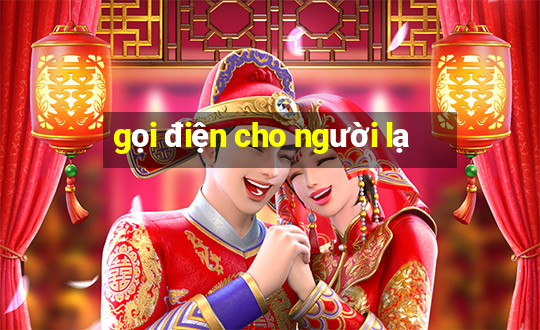 gọi điện cho người lạ