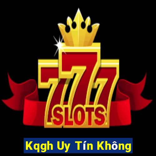 Kqgh Uy Tín Không