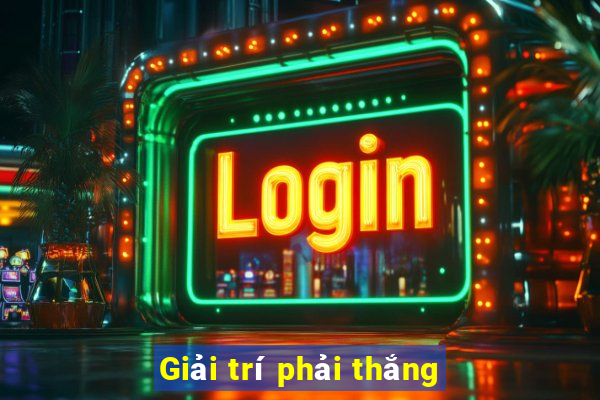 Giải trí phải thắng