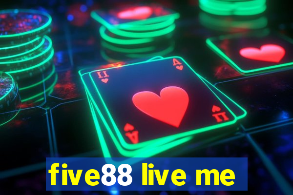 five88 live me