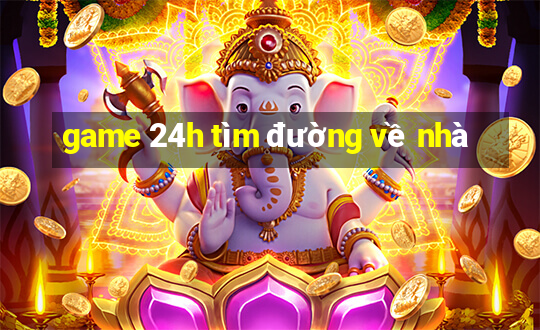 game 24h tìm đường về nhà