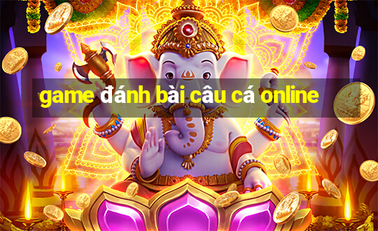 game đánh bài câu cá online