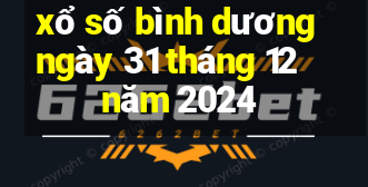 xổ số bình dương ngày 31 tháng 12 năm 2024