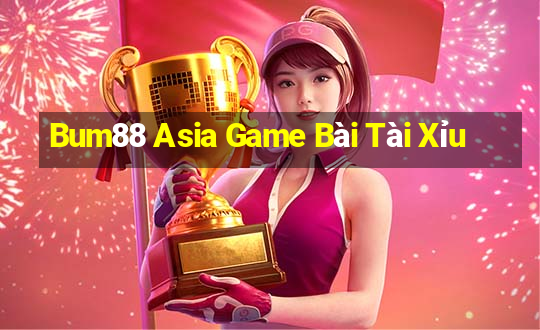 Bum88 Asia Game Bài Tài Xỉu