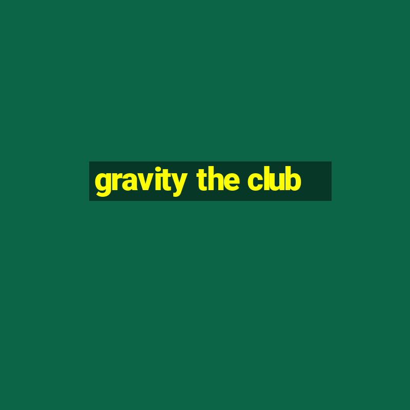 gravity the club