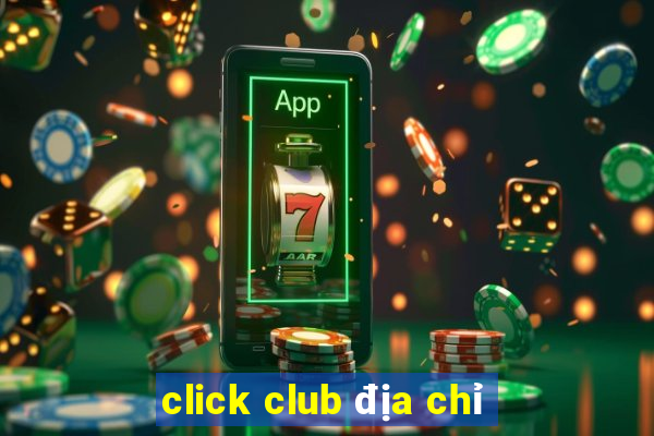 click club địa chỉ