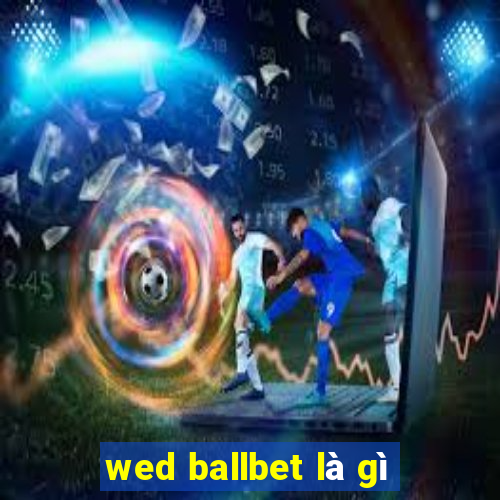 wed ballbet là gì