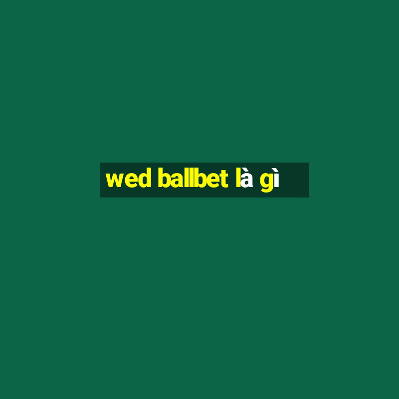 wed ballbet là gì