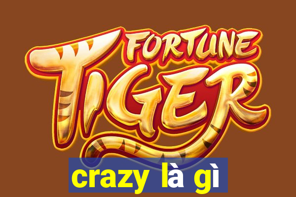 crazy là gì