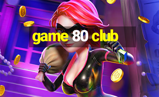 game 80 club