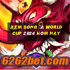 xem bóng đá world cup 2024 hôm nay