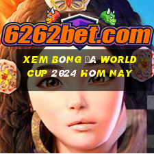 xem bóng đá world cup 2024 hôm nay