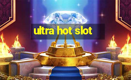 ultra hot slot