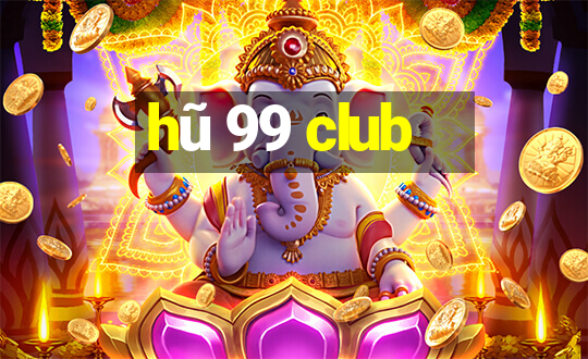 hũ 99 club