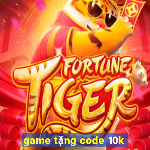 game tặng code 10k