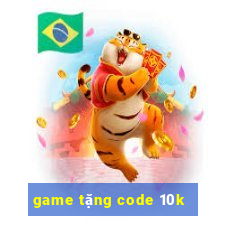 game tặng code 10k