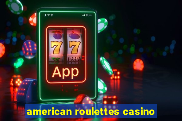 american roulettes casino