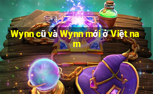 Wynn cũ và Wynn mới ở Việt nam