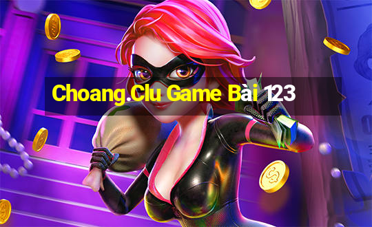 Choang.Clu Game Bài 123