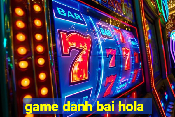 game danh bai hola