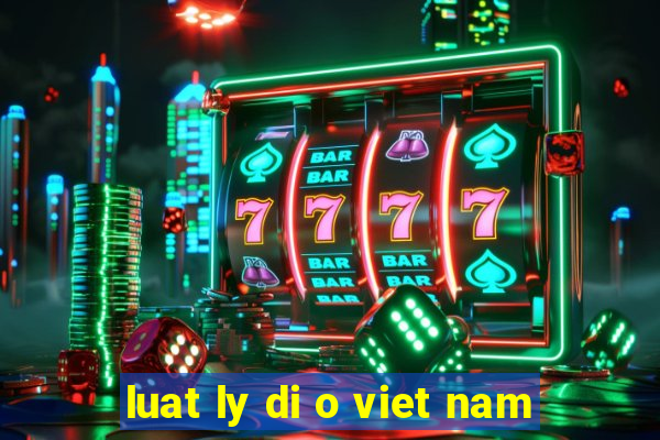 luat ly di o viet nam