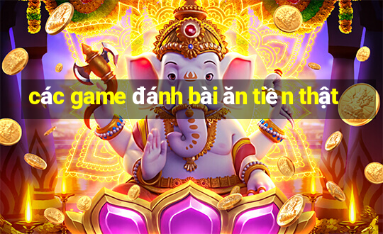 các game đánh bài ăn tiền thật