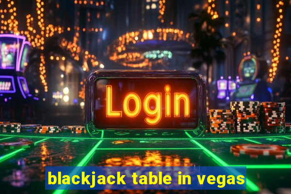 blackjack table in vegas