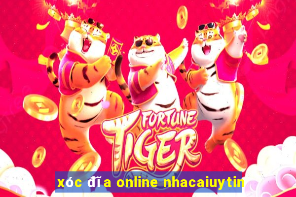 xóc đĩa online nhacaiuytin