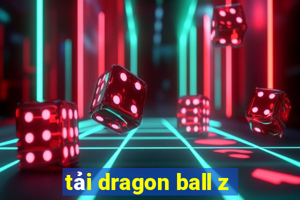 tải dragon ball z