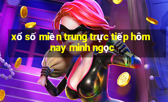 xổ số miền trung trực tiếp hôm nay minh ngọc