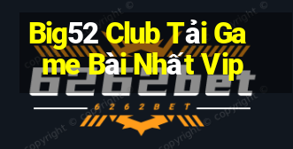 Big52 Club Tải Game Bài Nhất Vip