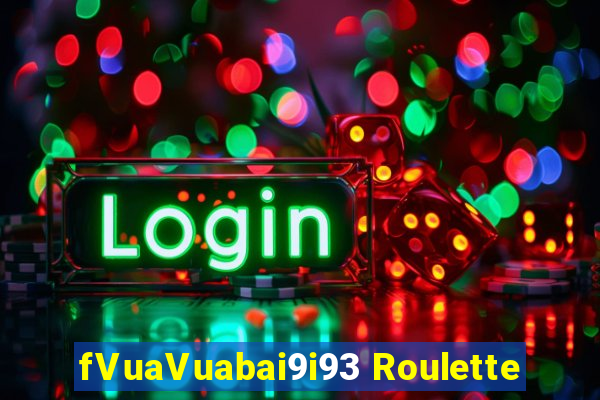 fVuaVuabai9i93 Roulette