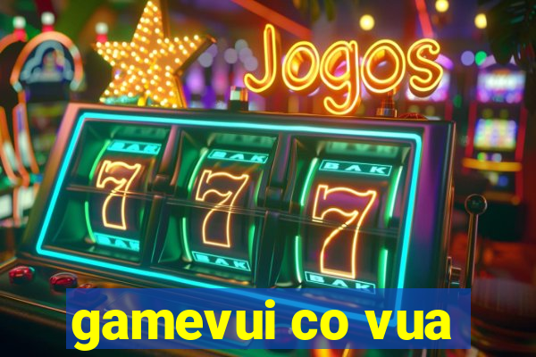 gamevui co vua