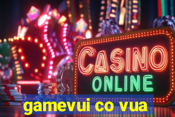 gamevui co vua